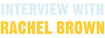 Interview with Rachel Brown